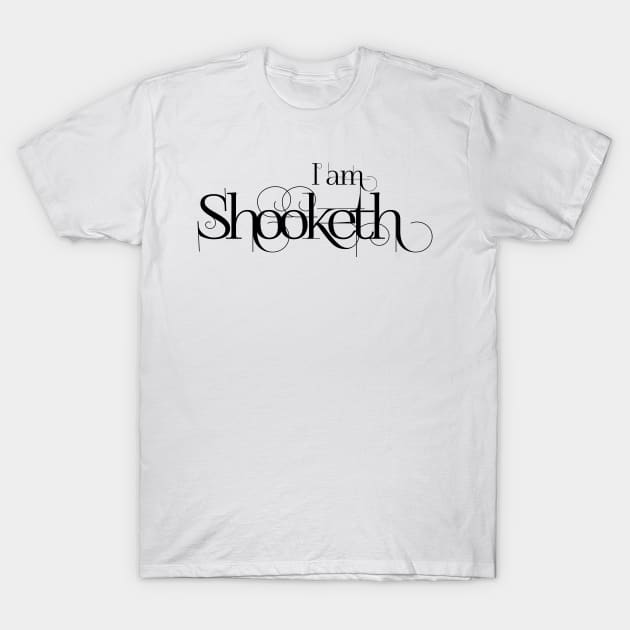 I am Shooketh and dark T-Shirt by Ambrosia Salad